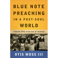 Blue Note Preaching in a Post-Soul World