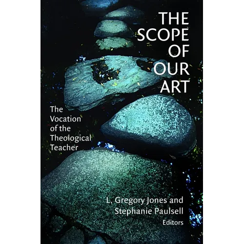 The Scope of Our Art: The Vocation of the Theological Teacher