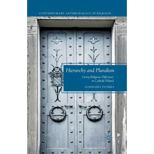 Hierarchy and Pluralism: Living Religious Difference in Catholic Poland