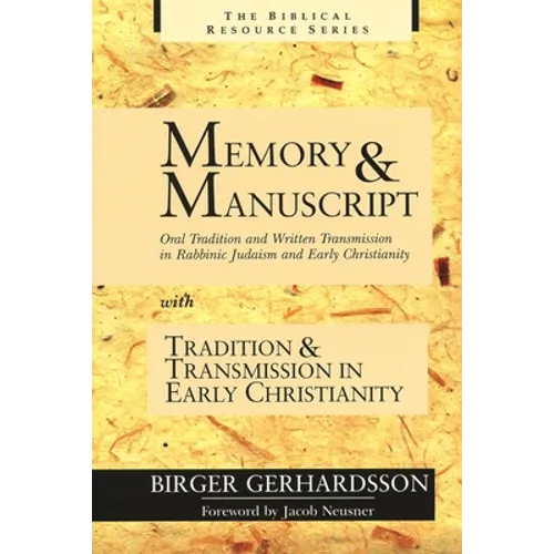 Memory and Manuscript: Oral Tradition and Written Transmission in Rabbinic Judaism and Early Christianity with Tradition and Transmission in Early Chr