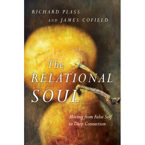The Relational Soul: Moving from False Self to Deep Connection