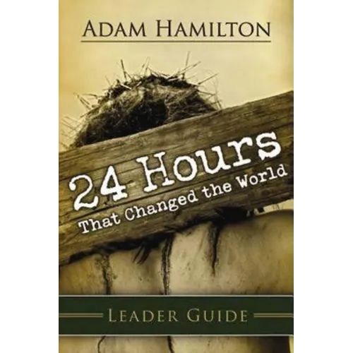 24 Hours That Changed the World Leader Guide
