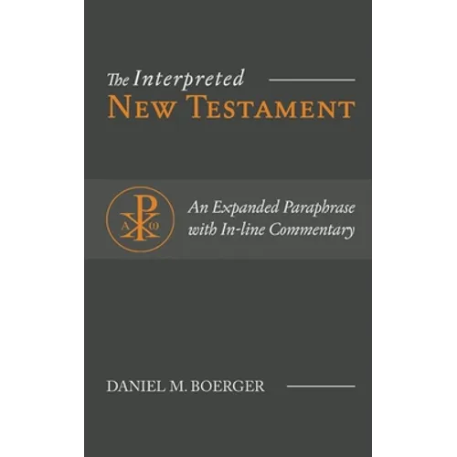The Interpreted New Testament: An Expanded Paraphrase with In-line Commentary