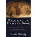 Knocking on Heaven's Door: A New Testament Theology of Petitionary Prayer