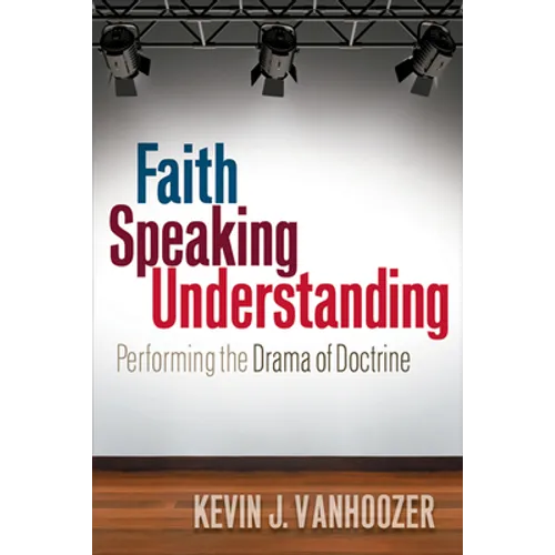 Faith Speaking Understanding: Performing the Drama of Doctrine