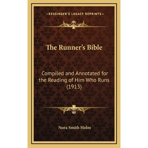 The Runner's Bible: Compiled and Annotated for the Reading of Him Who Runs (1913)