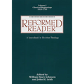 Reformed Reader: A Sourcebook in Christian Theology: Volume 1: Classical Beginnings, 1519-1799