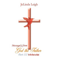 Message(s) from God the Father Part III: For the Time Is at Hand