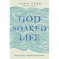 God-Soaked Life: Discovering a Kingdom Spirituality