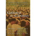Gathered for the Journey: Moral Theology in Catholic Perspective