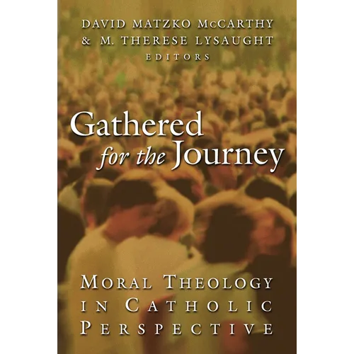 Gathered for the Journey: Moral Theology in Catholic Perspective
