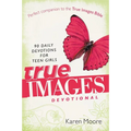 The True Images Devotional: 90 Daily Devotions for Teen Girls