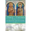 Lent and Easter Wisdom from St. Francis and St. Clare of Assisi