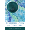 Reading John for Dear Life: A Spiritual Walk with the Fourth Gospel