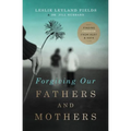 The Forgiving Our Fathers and Mothers: Finding Freedom from Hurt and Hate