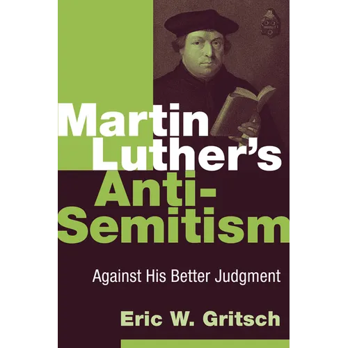 Martin Luther's Anti-Semitism: Against His Better Judgment