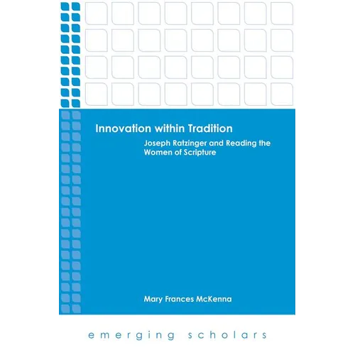 Innovation Within Tradition: Joseph Ratzinger and Reading the Women of Scripture