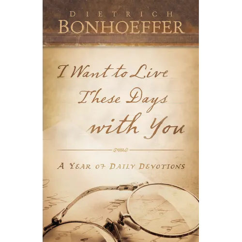 I Want to Live These Days with You: A Year of Daily Devotions