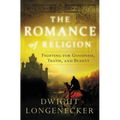 The Romance of Religion: Fighting for Goodness, Truth, and Beauty