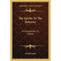 The Epistle To The Hebrews: An Exposition V1 (1902)