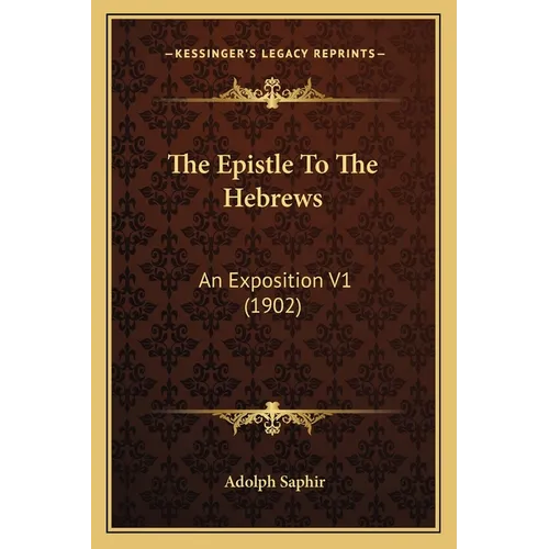 The Epistle To The Hebrews: An Exposition V1 (1902)