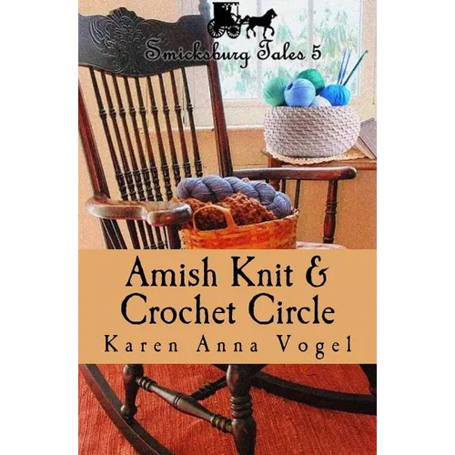Amish Knit & Crochet Circle: Smicksburg Tales 5