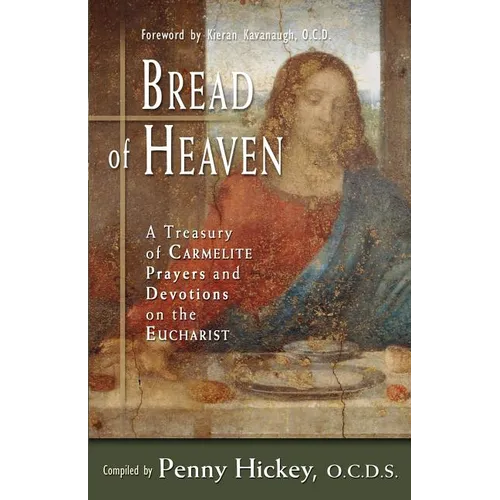 Bread of Heaven: A Treasury of Carmelite Prayers and Devotions on the Eucharist