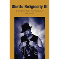 Ghetto Religiosity III: If You Don't Know, Now You Know!