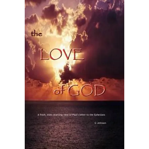 The Love of God: A startling revelation of Paul's letter to the Ephesians