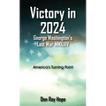 Victory in 2024 George Washington's Last War MMXXIV: America's Turning Point