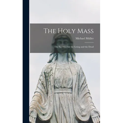 The Holy Mass: The Sacrifice for the Living and the Dead