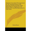 Christian Concord; Or The Agreement Of The Associated Pastors And Churches Of Worcestershire; With Richard Baxter's Explication And Defense Of It, And