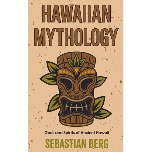 Hawaiian Mythology: Gods and Spirits of Ancient Hawaii