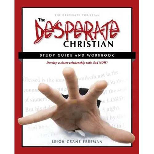 The Desperate Christian Study Guide and Workbook: Develop a Closer Relationship with God Now!