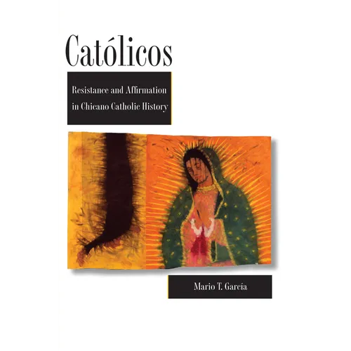 Católicos: Resistance and Affirmation in Chicano Catholic History