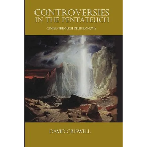 Controversies in the Pentateuch: Genesis through Deuteronomy
