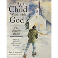 As a Child Walks with God: The Return Home