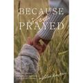 Because She Prayed: A Mother's Guide to Powerfully and Purposefully Praying for Her Children