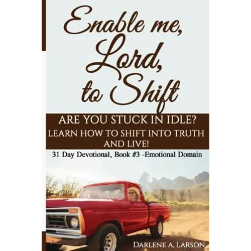 Enable Me, Lord, to Shift: Are you stuck in idle? Learn how to shift into Truth and live! Emotional Domain!