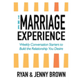 The Marriage Experience: Weekly Conversation Starters to Build the Relationship You Desire