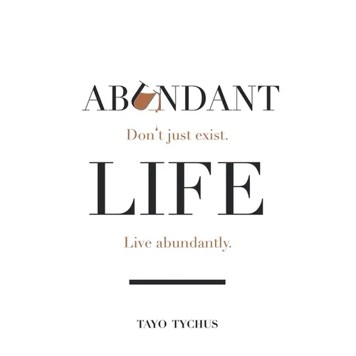 Abundant Life: Don't Just Exist. Live Abundantly.