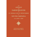 Annals and Parish Register of St. Thomas and St. Denis Parish, in South Carolina, from 1680 to 1884