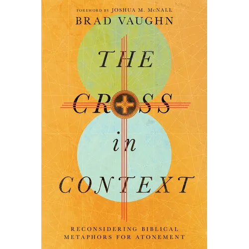 The Cross in Context: Reconsidering Biblical Metaphors for Atonement