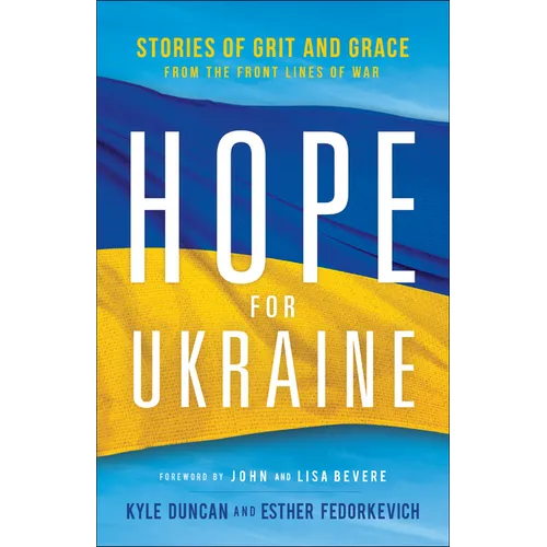 Hope for Ukraine: Stories of Grit and Grace from the Front Lines of War