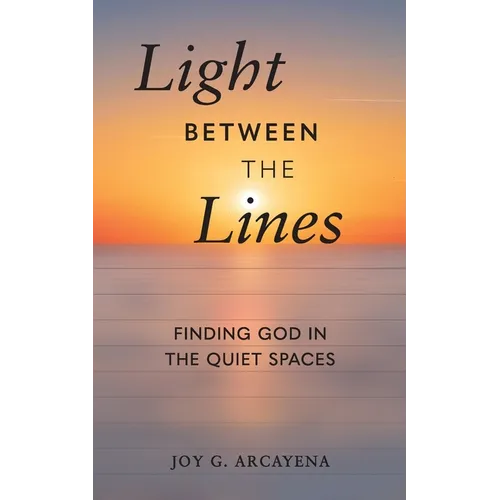 Light Between the Lines: Finding God in the Quiet Spaces
