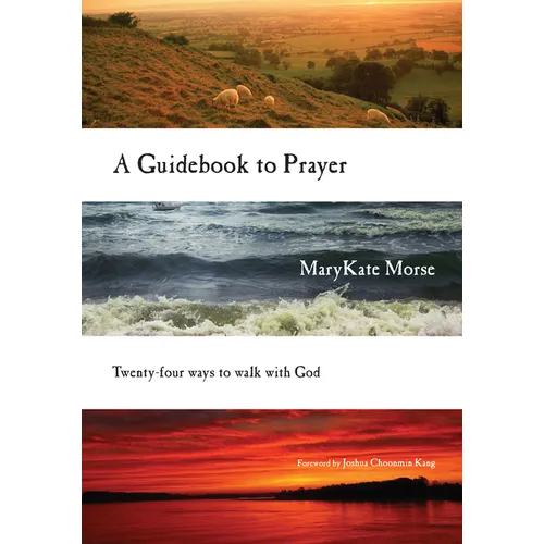 A Guidebook to Prayer: Twenty-Four Ways to Walk with God