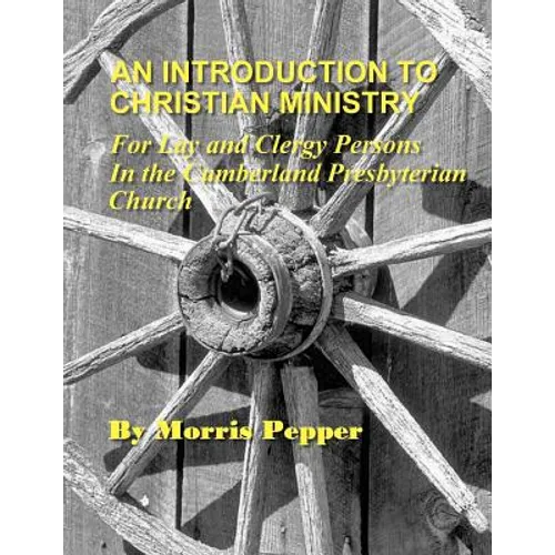 An Introduction to Christian Ministry: For Lay and Clergy Persons in the Cumberland Presbyterian Church