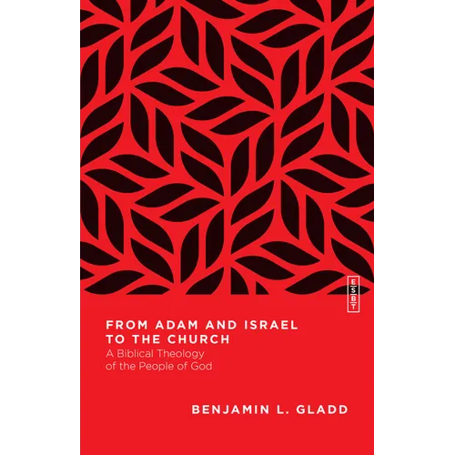 From Adam and Israel to the Church: A Biblical Theology of the People of God