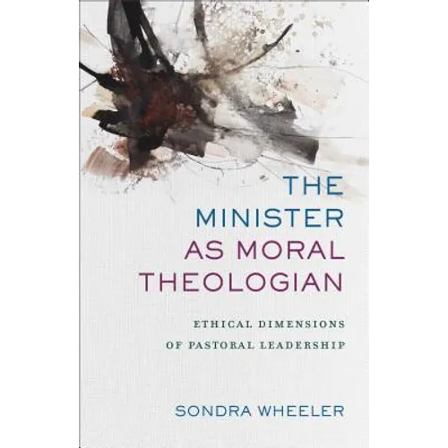 The Minister as Moral Theologian: Ethical Dimensions of Pastoral Leadership