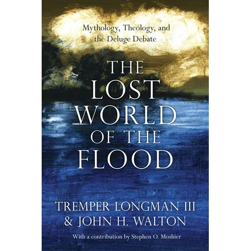 The Lost World of the Flood: Mythology, Theology, and the Deluge Debate Volume 5